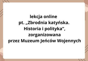 Lekcja online pt. „Zbrodnia katyńska. Historia i polityka”